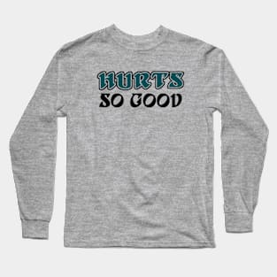 Hurts So Good, Philadelphia Football themed Artwork Long Sleeve T-Shirt